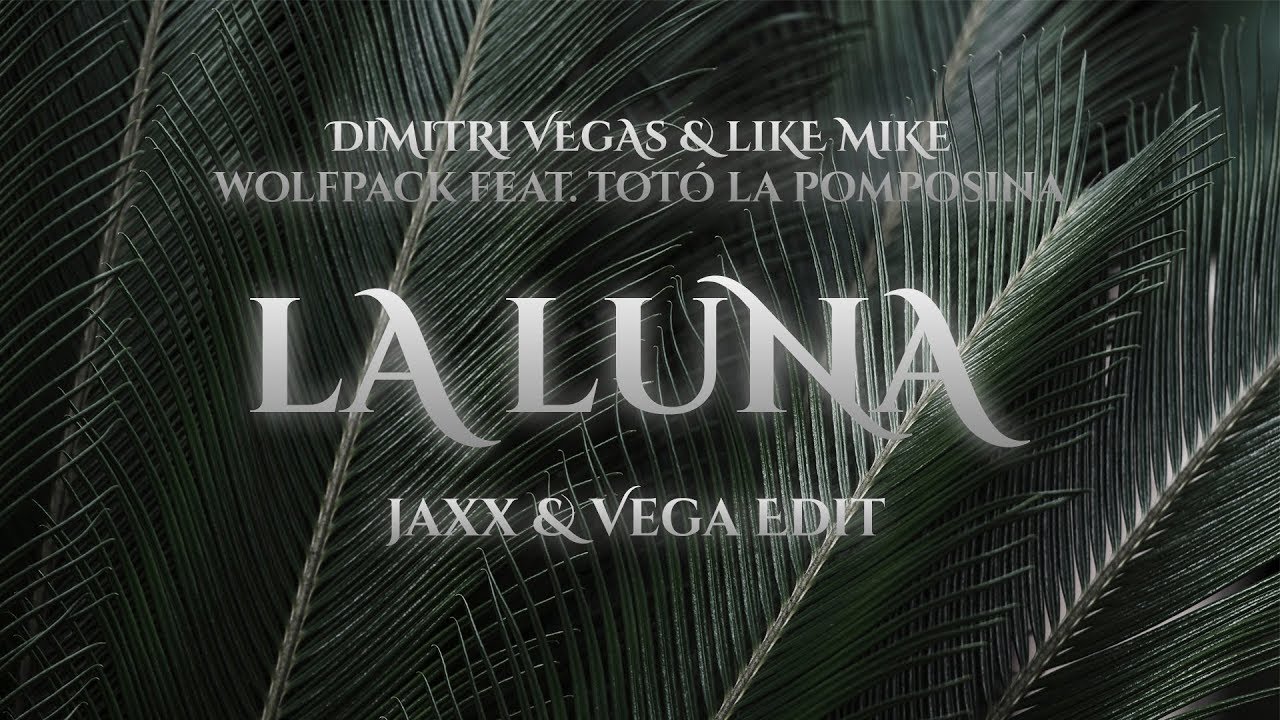 La Luna - Dimitri Vegas & Like Mike vs. Jaxx & Vega & Wolfpack feat. Totó La Pomposina