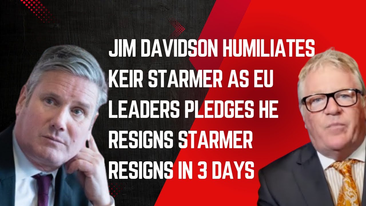 #Jim Davidson humiliates KEIR STARMER as EU LEADERS pledges he Resigns starmer Resigns in 3 Days