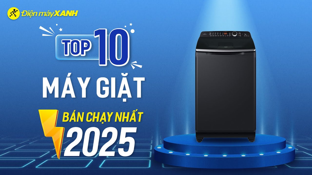 Top 10 MÁY GIẶT bán chạy nhất Điện máy XANH năm 2025