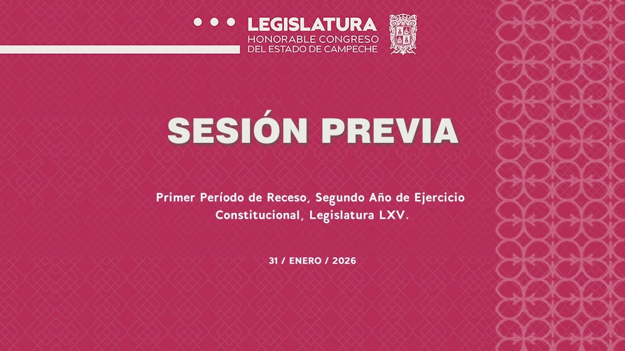 Sesión Previa - 31/Ene/2026 - Primer Período Receso, Segundo Año - Legislatura LXV..
