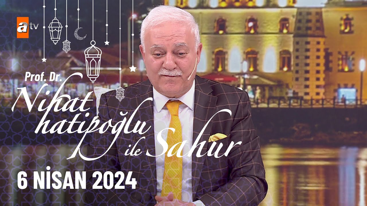 Nihat Hatipoğlu ile Sahur 27.Bölüm | 6 Nisan 2024