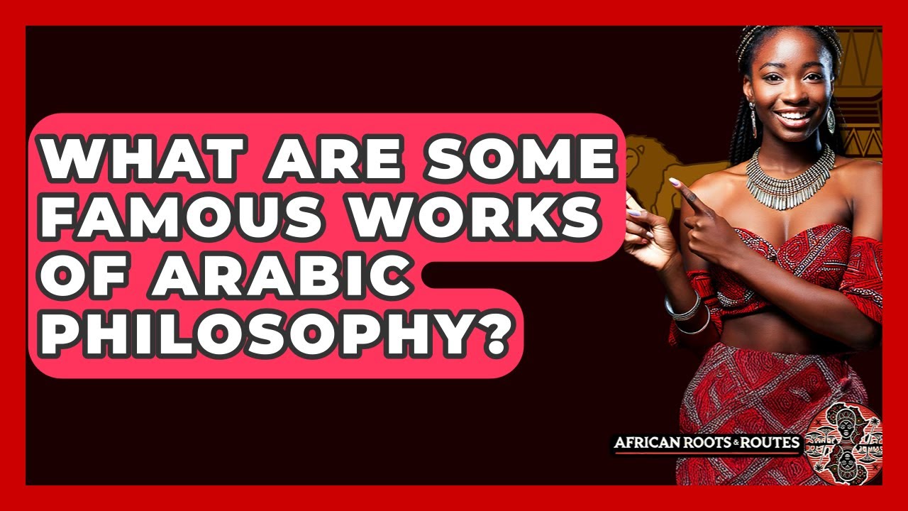 What Are Some Famous Works Of Arabic Philosophy? - African Roots And Routes