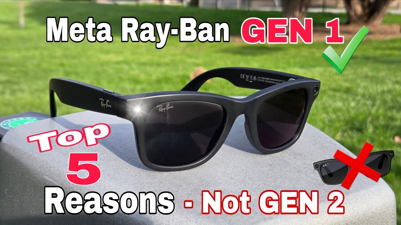 Ray-Ban Meta Gen 1 против Gen 2 (5 главных причин не покупать умные очки Gen 2)