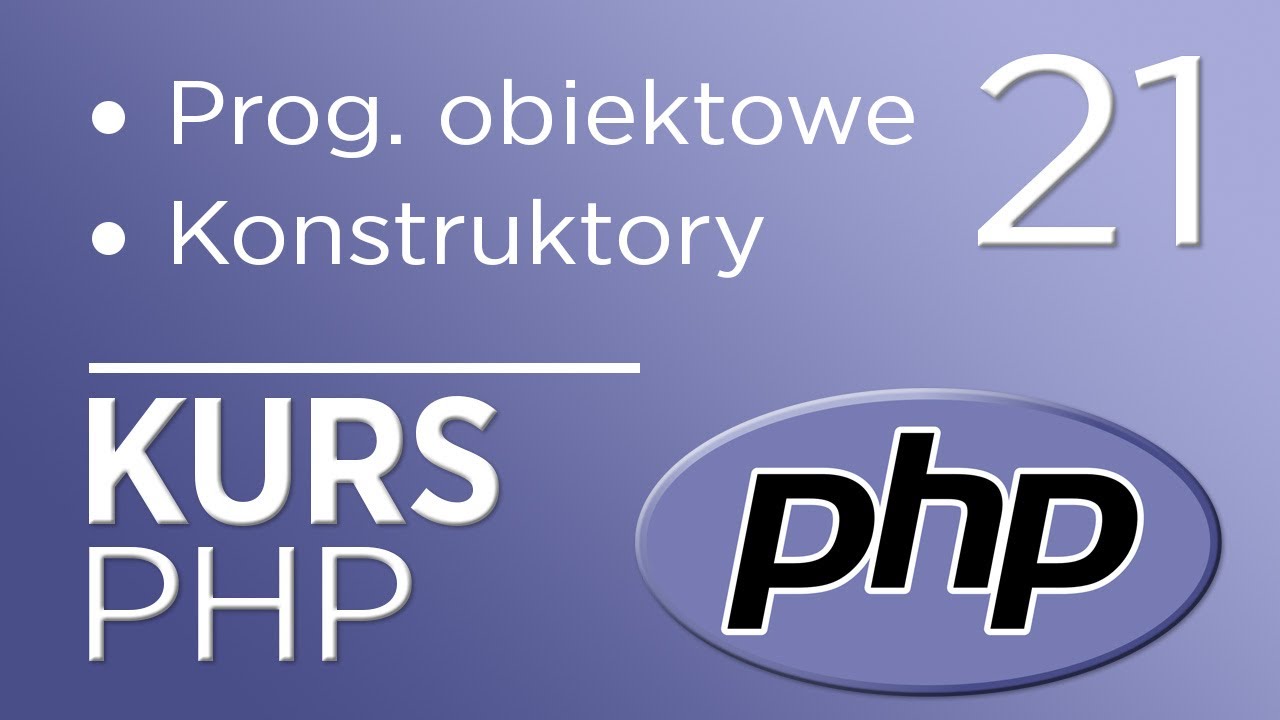 21. Kurs PHP - Programowanie obiektowe - konstruktory i destruktory