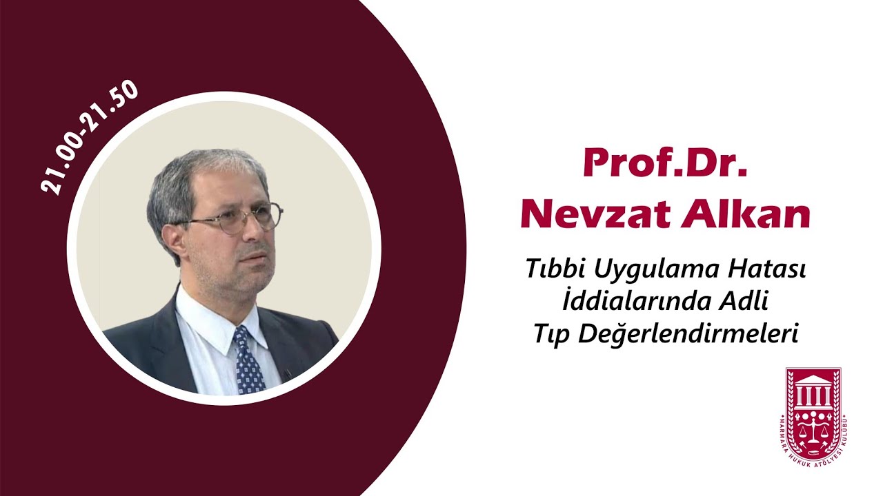 PROF. DR. NEVZAT ALKAN İLE TIBBİ UYGULAMA HATASI İDDİALARINDA ADLİ TIP DEĞERLENDİRMELERİ
