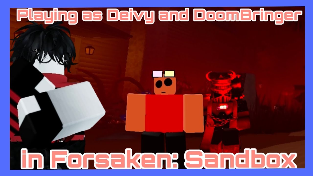 Playing as DEIVY and DOOMBRINGER in Forsaken:SANDBOX!!