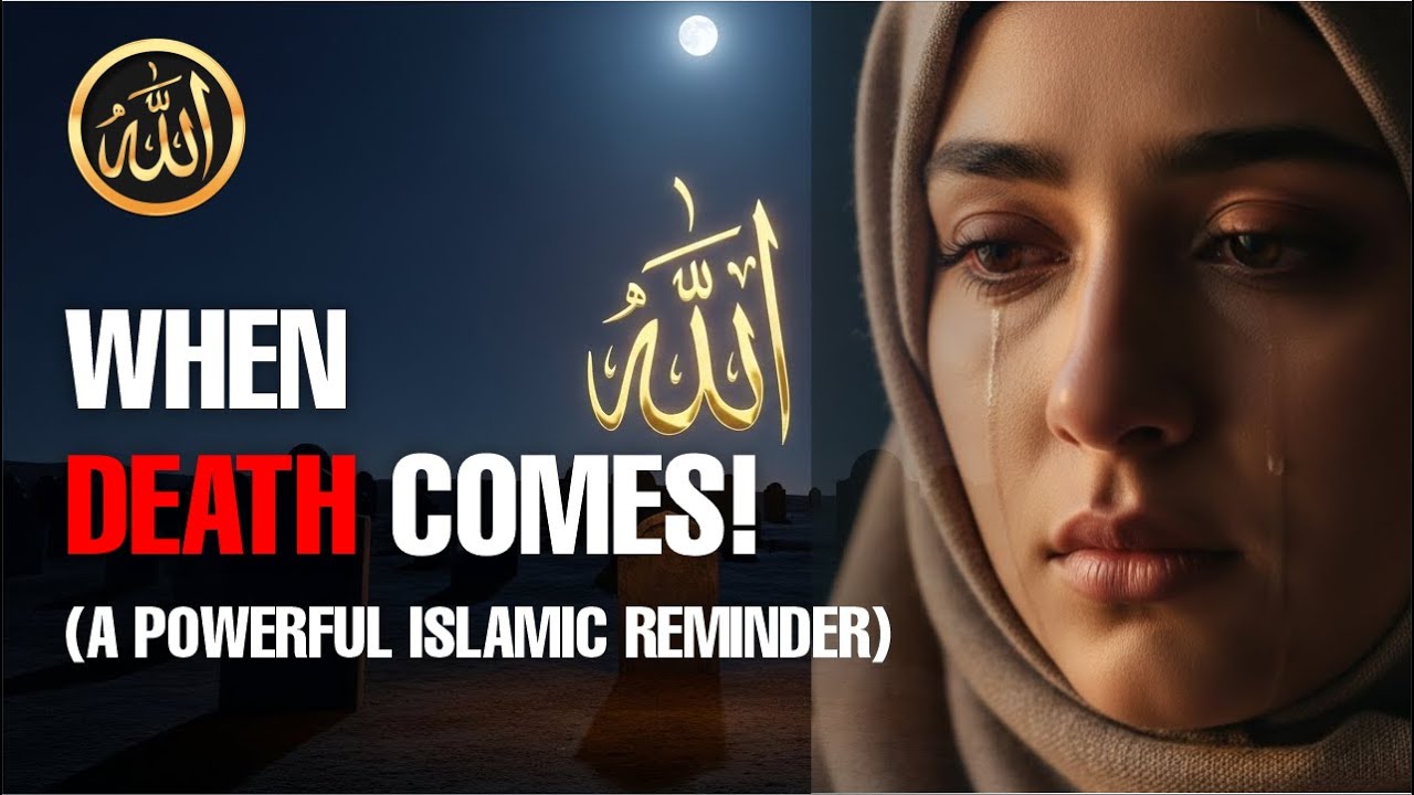 WHEN DEATH COMES! (A Powerful Islamic Reminder)