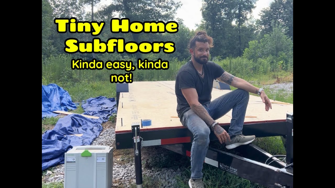 Tiny Home Build - Part 3: T&G Subfloor Installation