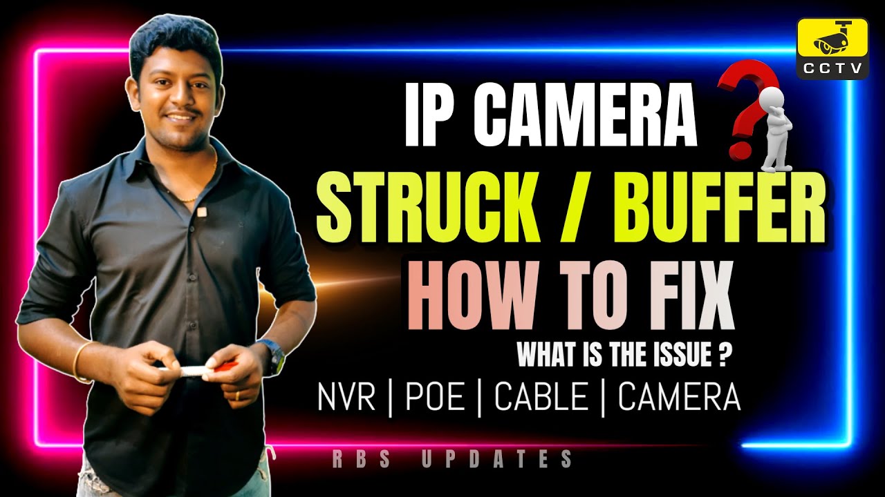IP Camera Buffering Problem Struck Problem ஏன்? | காரணமும் தீர்வும் | CCTV Tamil | rbs updates