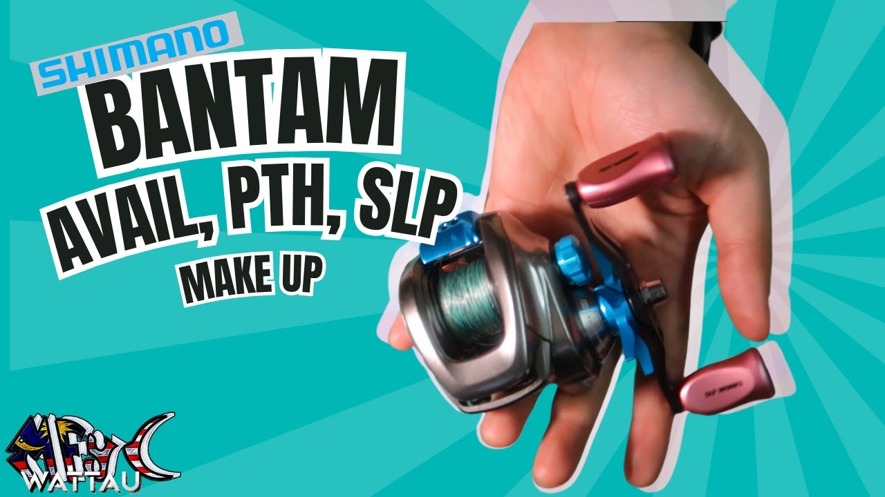 Shimano Bantam make UP AVAIL, PTH, SLP WORK