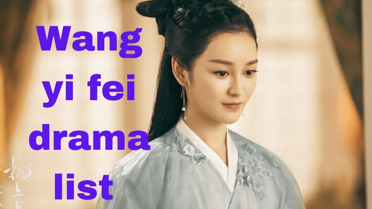 wang yifei drama list || wang yifei love story || High Facts 5