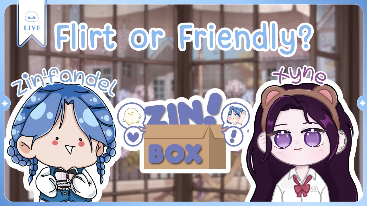 【🔴ZinBox!】Flirt or Friendly? with @Xyne_ZTP