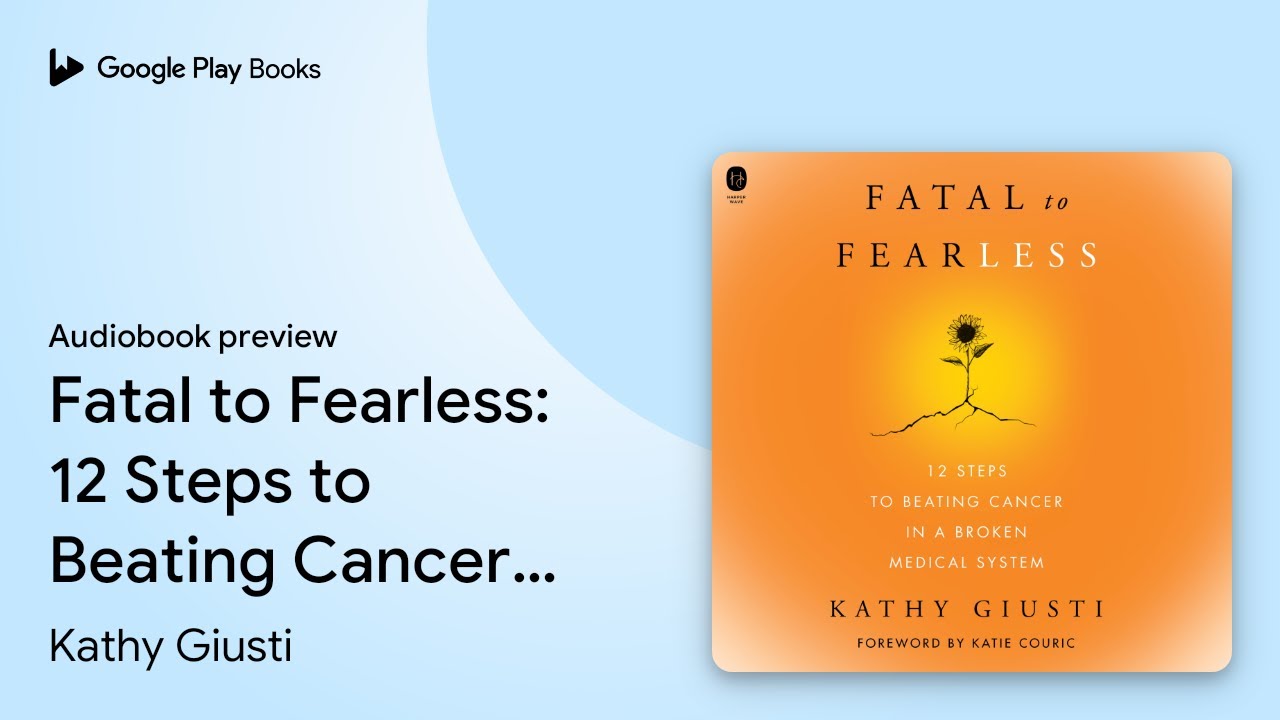 Fatal to Fearless: 12 Steps to Beating Cancer… by Kathy Giusti · Audiobook preview