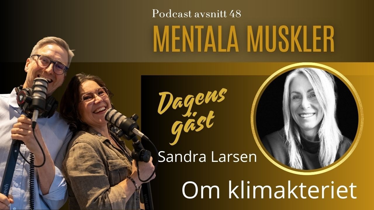 Mentala Muskler – Avsnitt 48 - Sandra Larsen om klimakteriet, hormoner & hur zumba förändrade livet