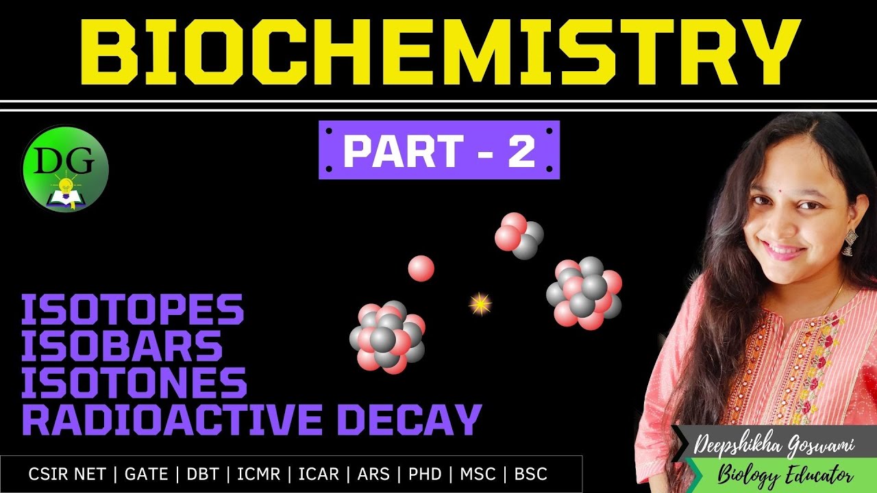 BIOCHEMISTRY SESSION 2 | ISOTOPES ISOBARS ISOTONES RADIOACTIVE DECAY | CSIR NET GATE | Deepshikha
