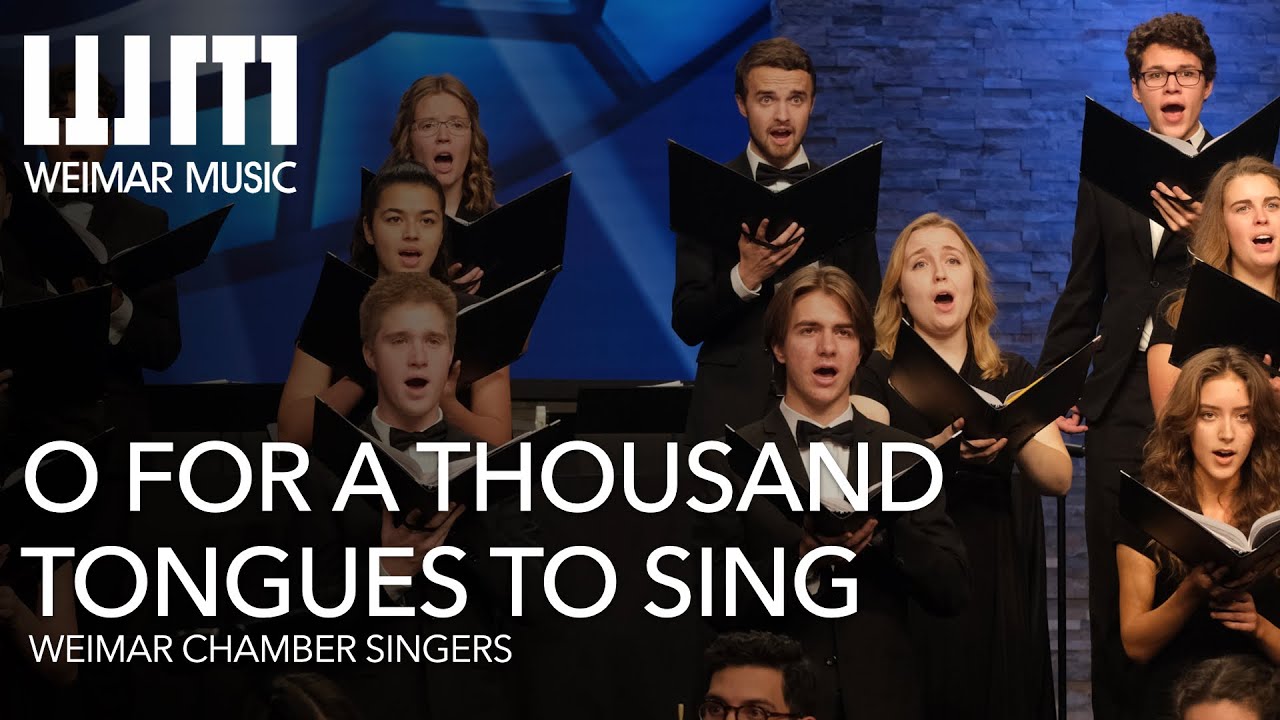 O For A Thousand Tongues To Sing | Weimar Chamber Singers