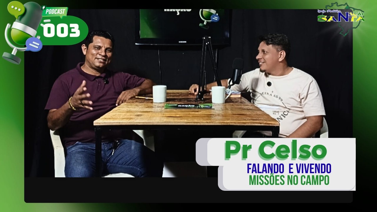 Podcast Nação Santa , Pastor Celso Falando e Vivendo Missões. Edição 003