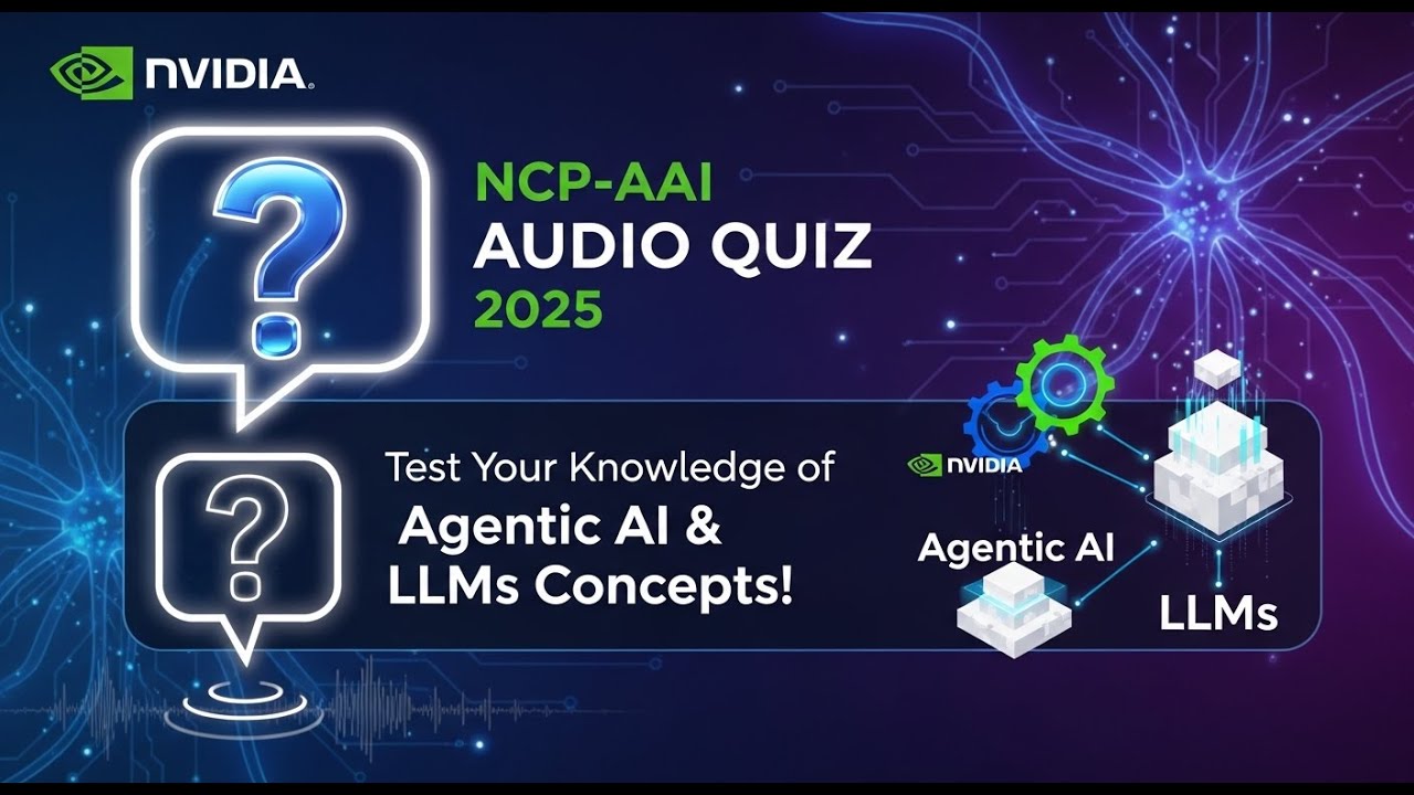 NVIDIA NCP-AAI Audio Quiz 2025 | Test Your Knowledge of Agentic AI and LLMs Concepts!