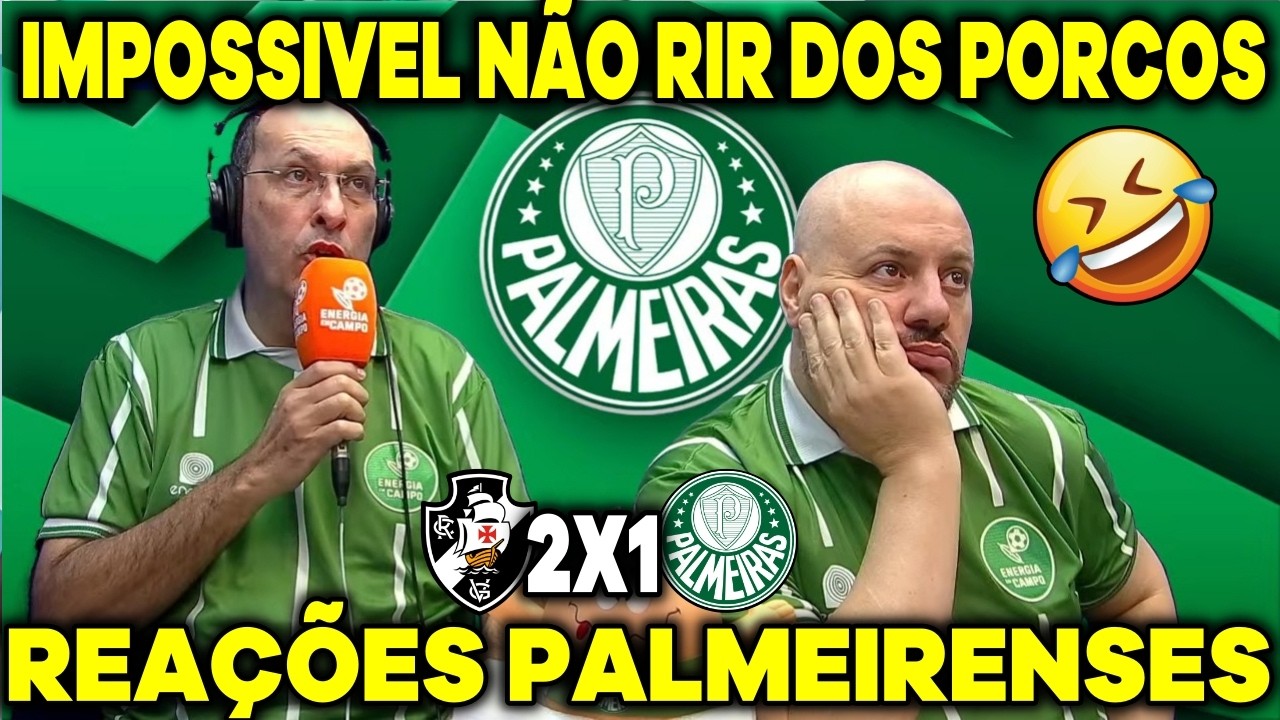 🤣IMPOSSIVEL NÃO RIR! REAÇÕES DOS PALMEIRENSES REVOLTADOS COM A DERROTA - VASCO 2X1 PALMEIRAS