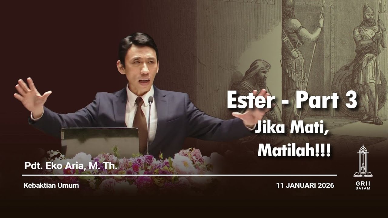 Jika Mati, Matilah!!! Ester part 3 - KU 2 - 11 Januari 2026 | Pdt. Eko Aria, M.Th.