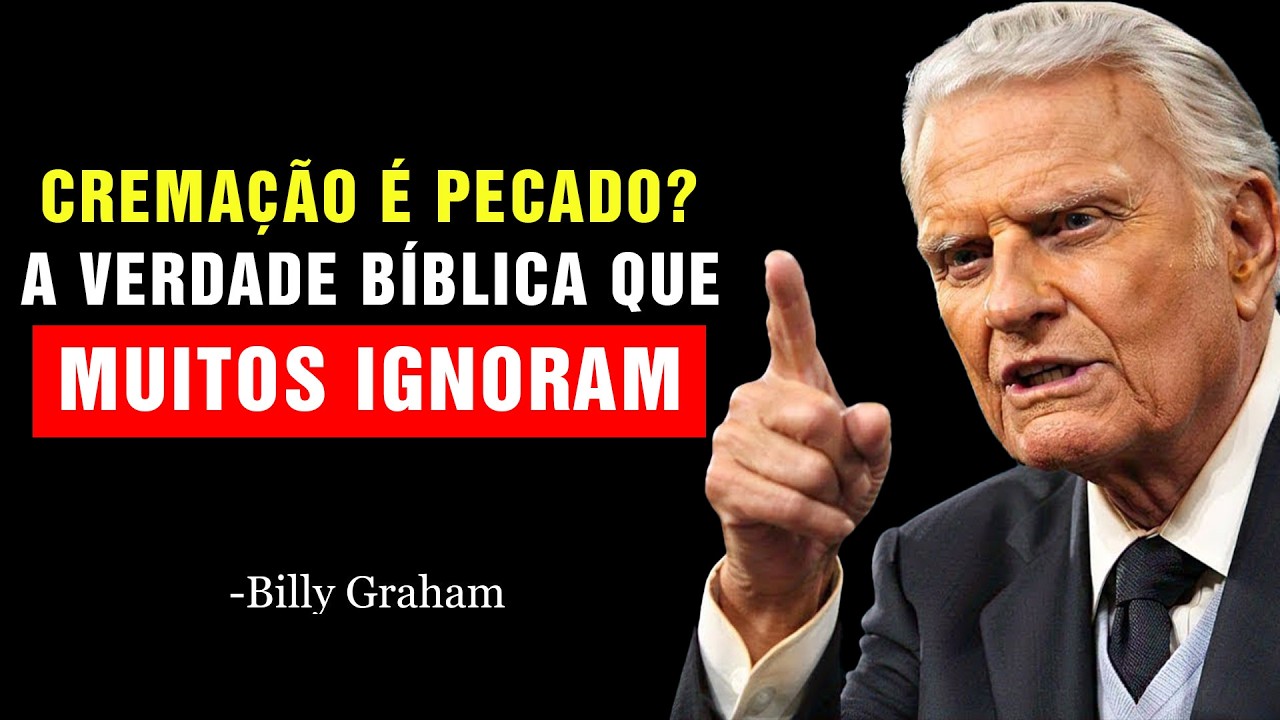 CREMAÇÃO É PECADO? A Verdade Bíblica Que Muitos Ignoram | Billy Graham
