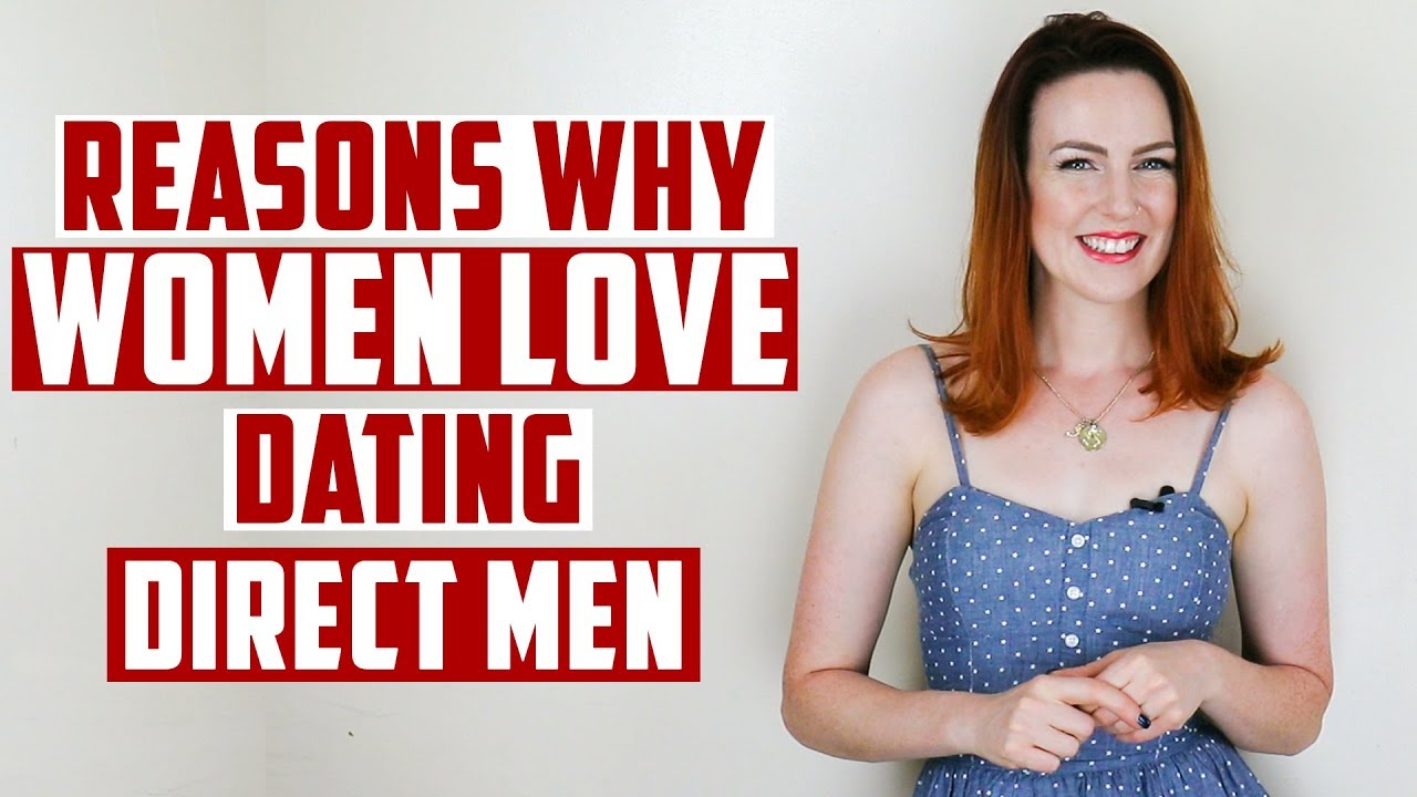 Reasons Why Women Love Dating Direct Men!