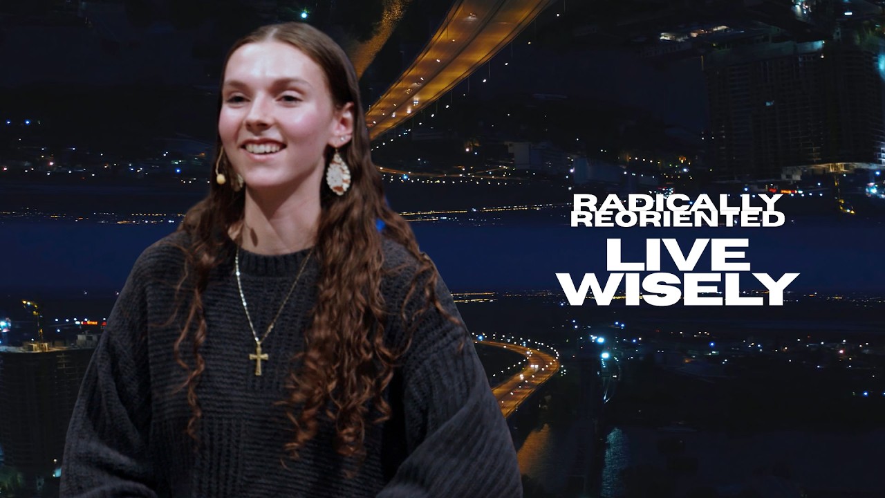 Live Wisely | Radically Reoriented | COH YTH