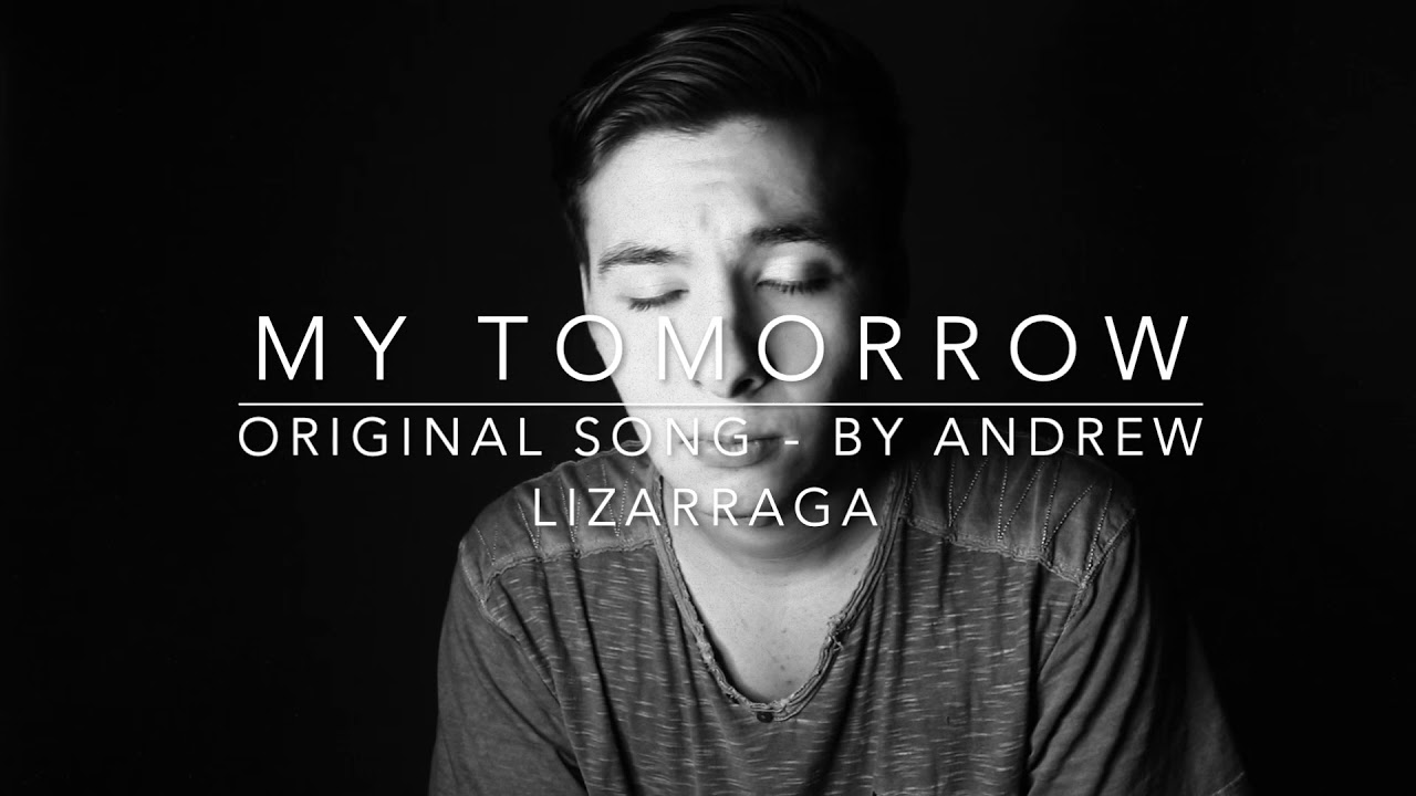 My Tomorrow - Original Song - Andrew Lizarraga