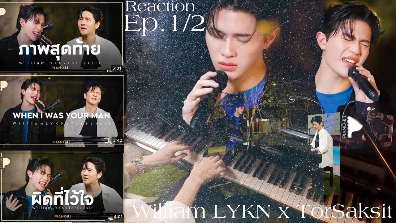 Reaction:When I was Your Man , ผิดที่ไว้ใจ William LYKN x TorSaksit (Piano& i Live) —Ep.1/2