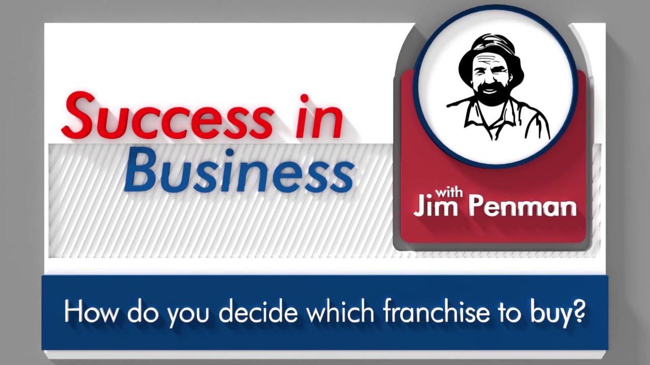 How do you decide which franchise business to buy? Success in Business with Jim