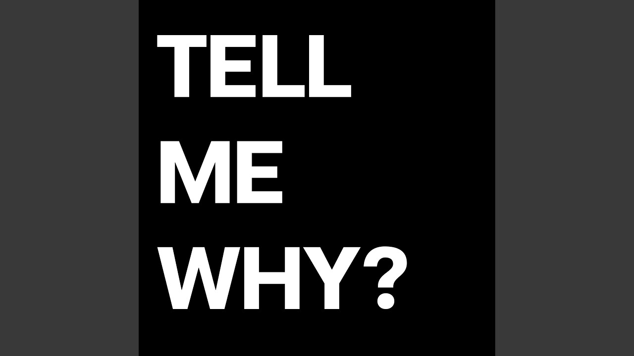 Tell Me Why?