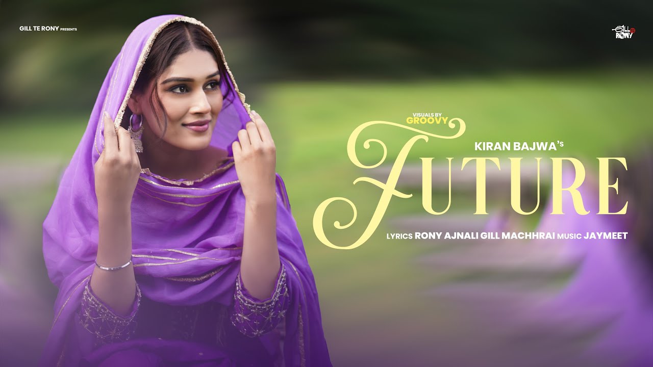 Future (Official Video) : Kiran Bajwa | Rony Ajnali & Gill Machhrai | Latest Punjabi Songs 2024