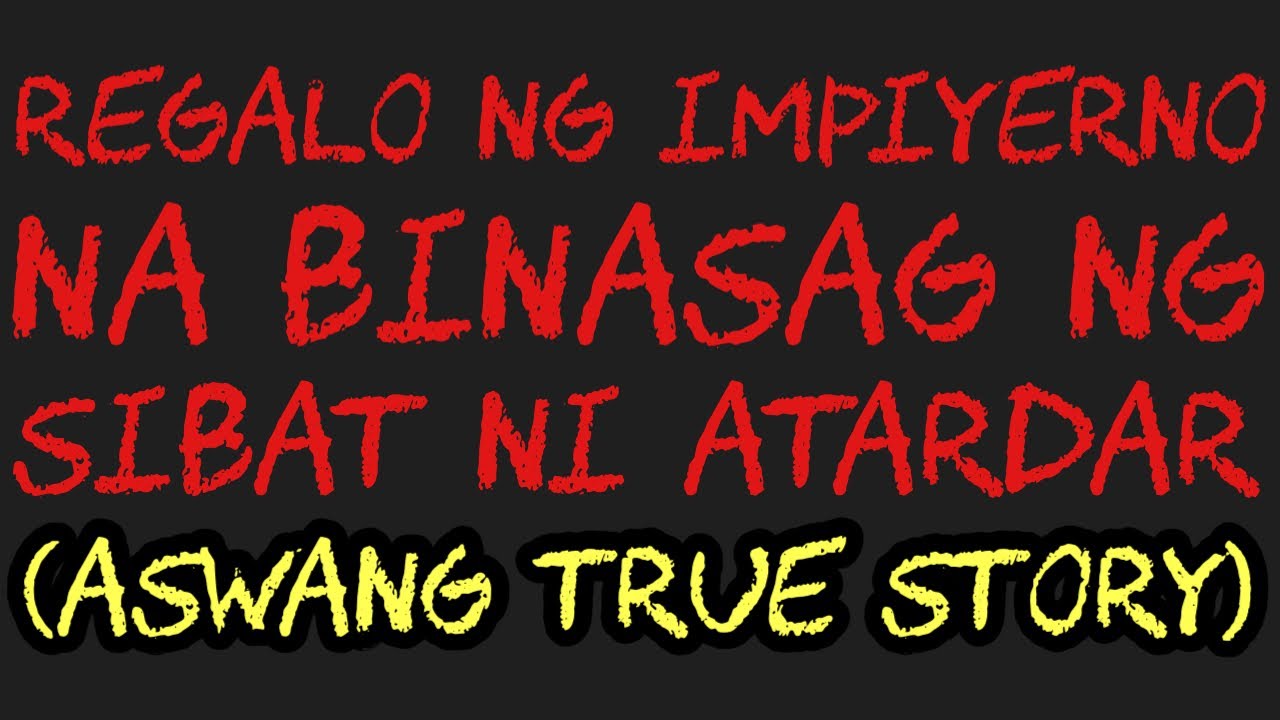 REGALO NG IMPIYERNO NA BINASAG NG SIBAT NI ATARDAR (Aswang True Story)