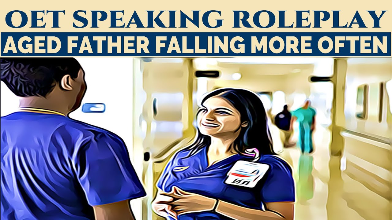 OET SPEAKING ROLEPLAY FOR NURSES - FATHER FALLING MORE OFTEN | MIHIRAA
