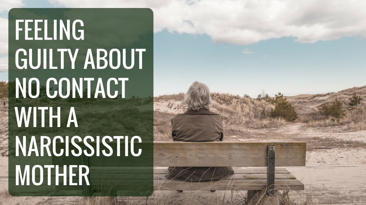 Feeling Guilty about No Contact with a Narcissistic Mother
