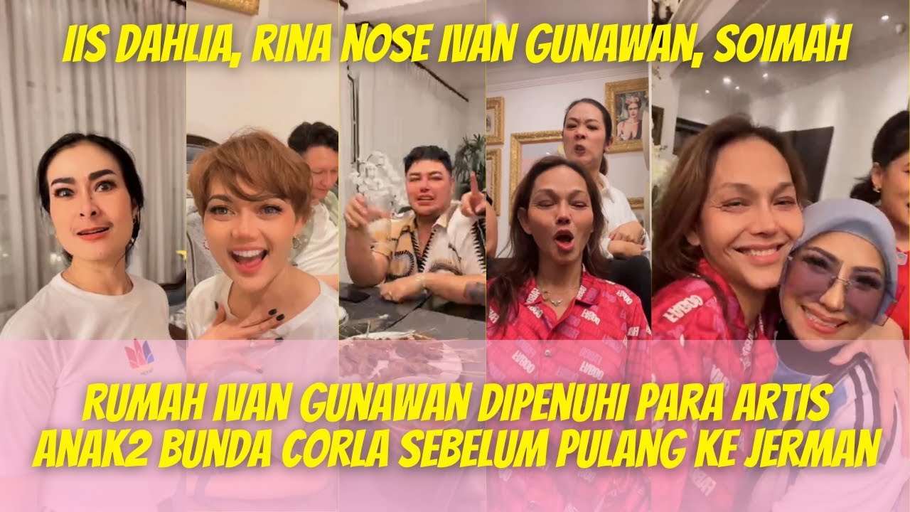 RUMAH IBAN GUNAWAN DIPENUHI PARA ARTIS ANAK2 BUNDA CORLA SEBELUM PULANG KE JERMAN‼️