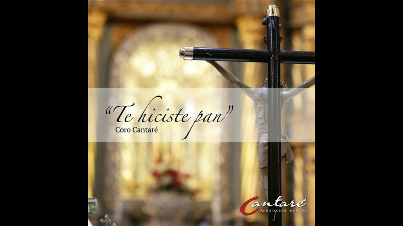TE HICISTE PAN CORO CANTARE