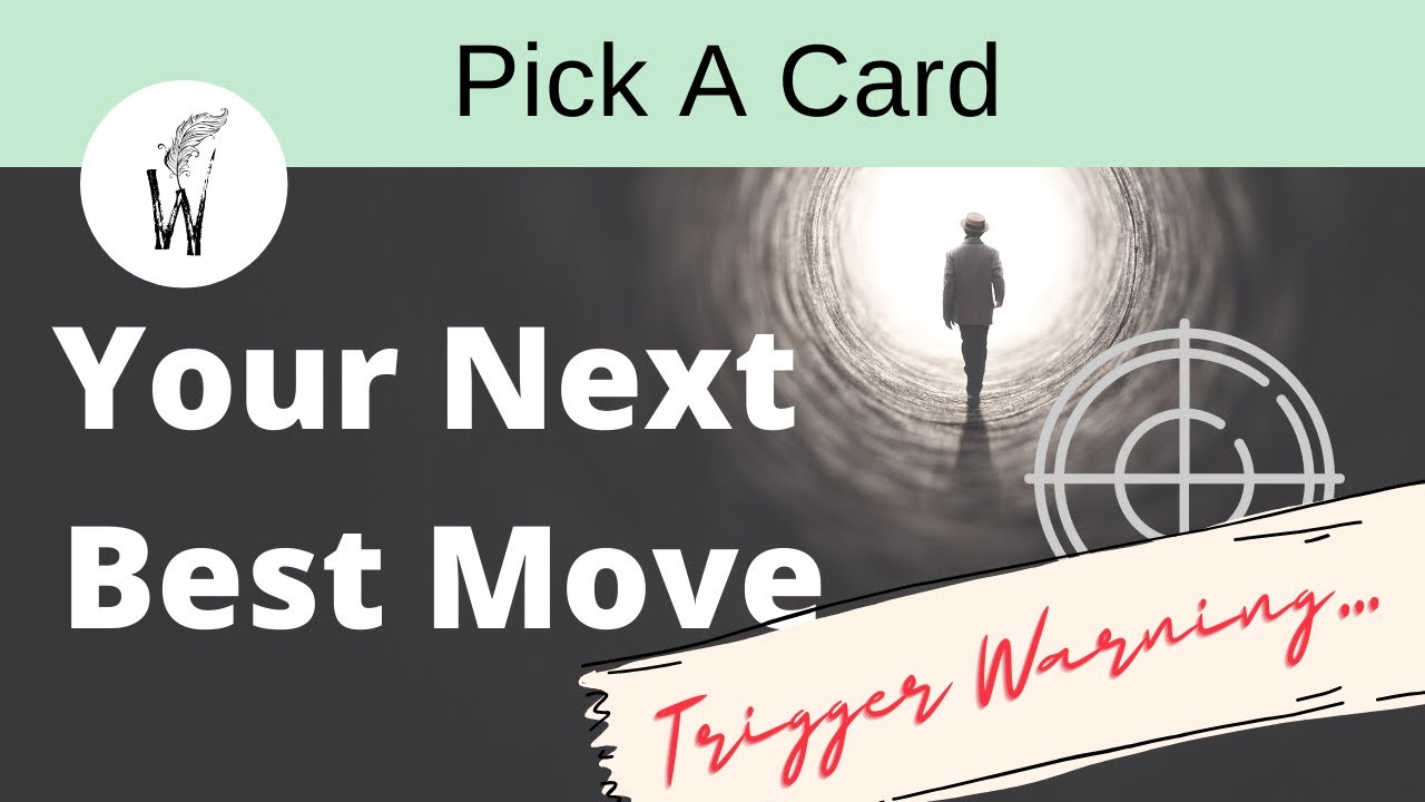 Pick A Card - Your Next Best Move / Trigger Warning...