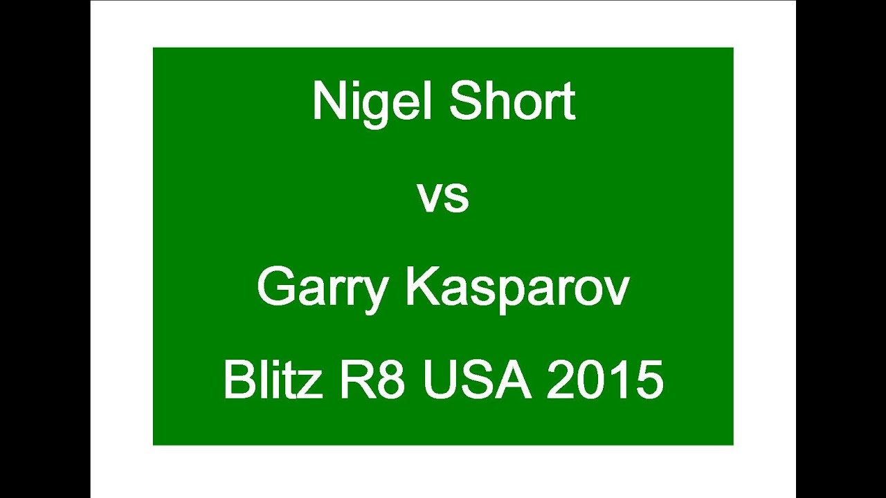 Nigel Short vs Garry Kasparov - Blitz R8 USA 2015