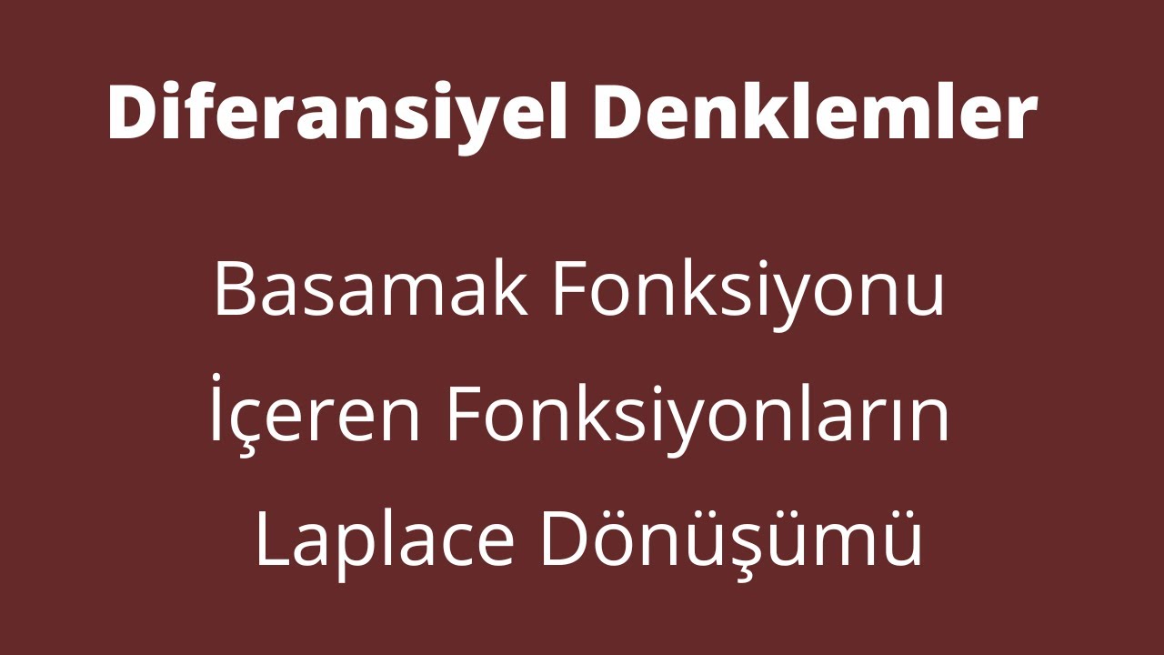 90) Basamak Fonksiyonu İçerek Fonksiyonların Laplace Dönüşümü [Laplace Transforms Via Step Function]