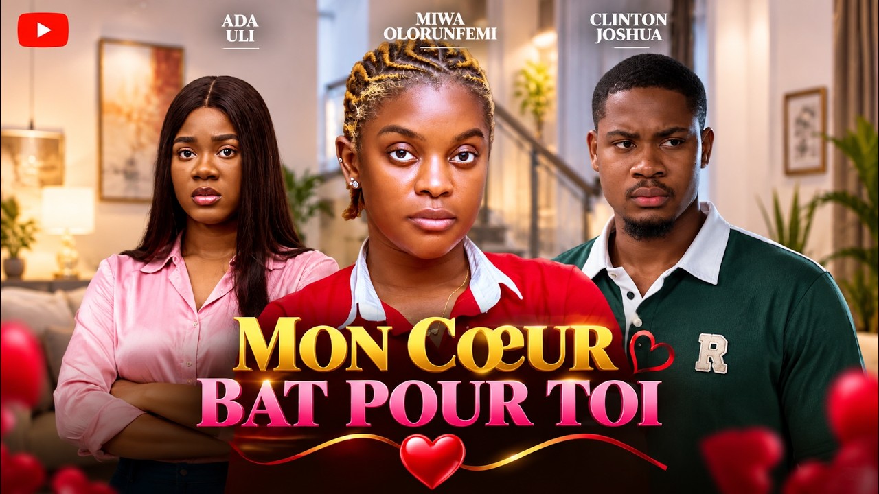 MON C&oelig;UR BAT POUR TOI | Meilleur Films Fran&ccedil;ais | Nouveau Film Nig&eacute;rian En Fran&ccedil;ais