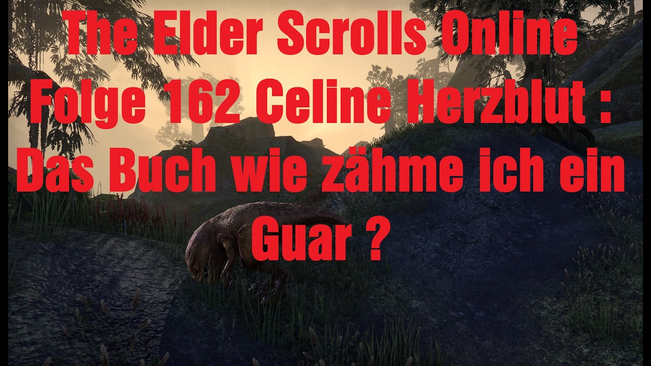 The Elder Scrolls Online Folge 162 Celine Herzblut : Das Buch wie zähme ich ein Guar ?