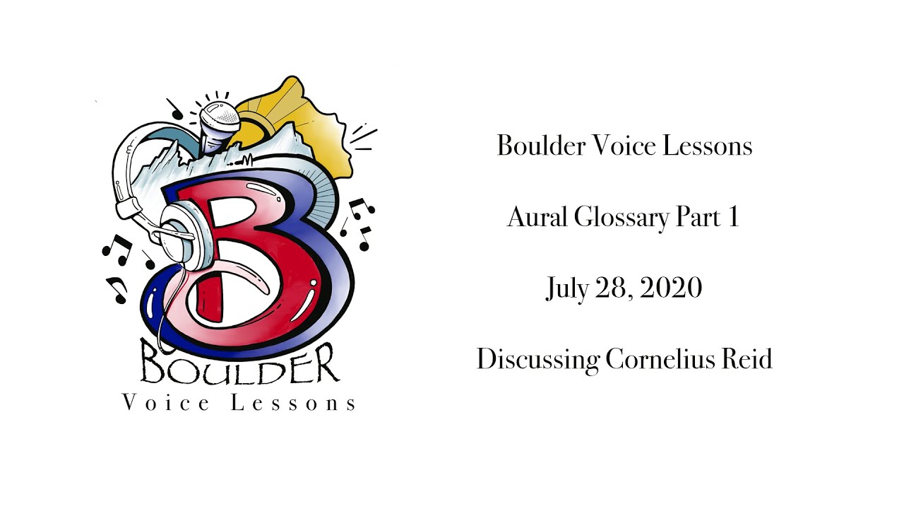 Boulder Voice Lessons Aural Glossary and Cornelius Reid