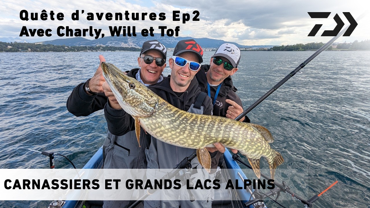 Pêche des Carnassiers et Grands Lacs Alpins - Daiwa, Quête d'aventures, Ep 2