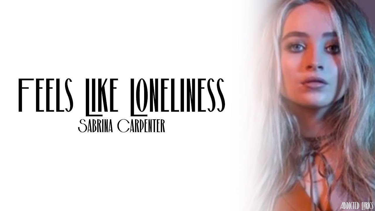 Sabrina Carpenter - Feels Like Loneliness (Lyrics)
