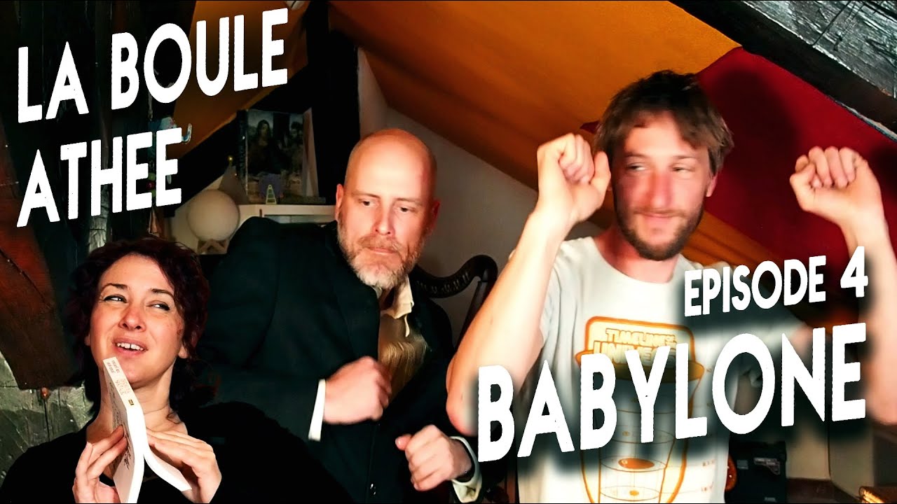 La Boule Athée - Épisode 4 - Babylone