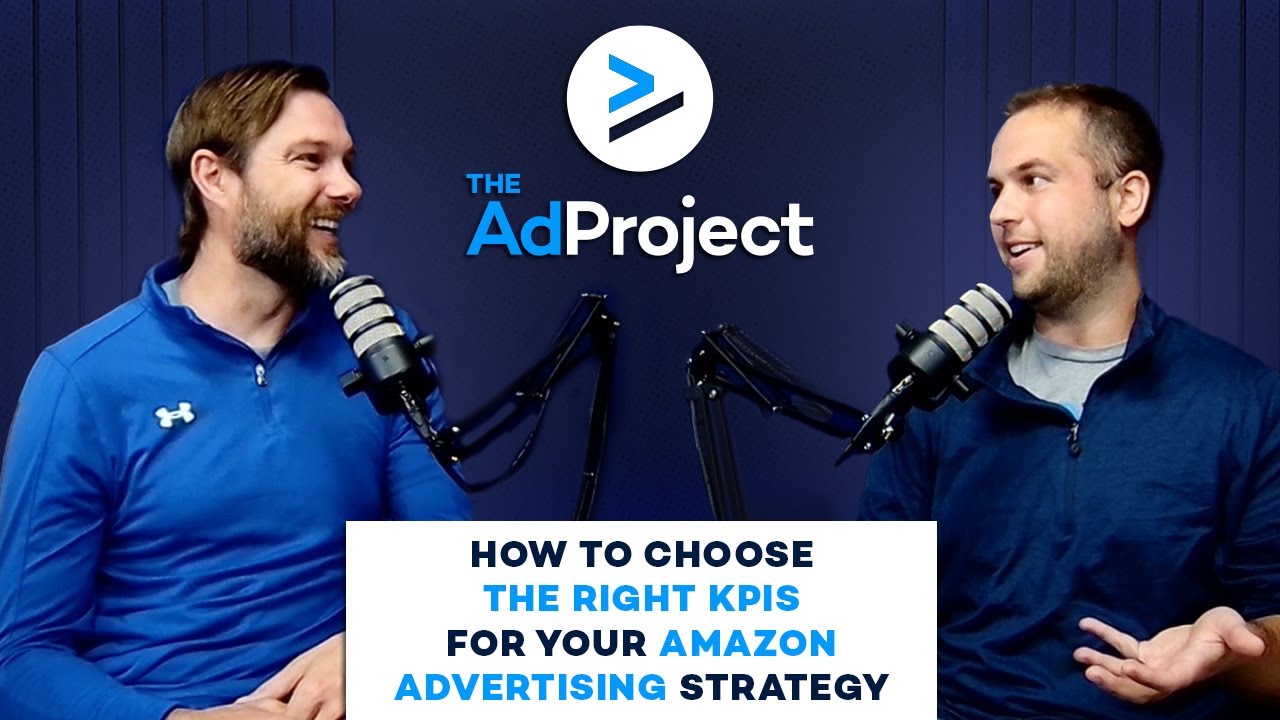 How to Choose the Right KPIs for Amazon Ads | The Ad Project Ep. 164