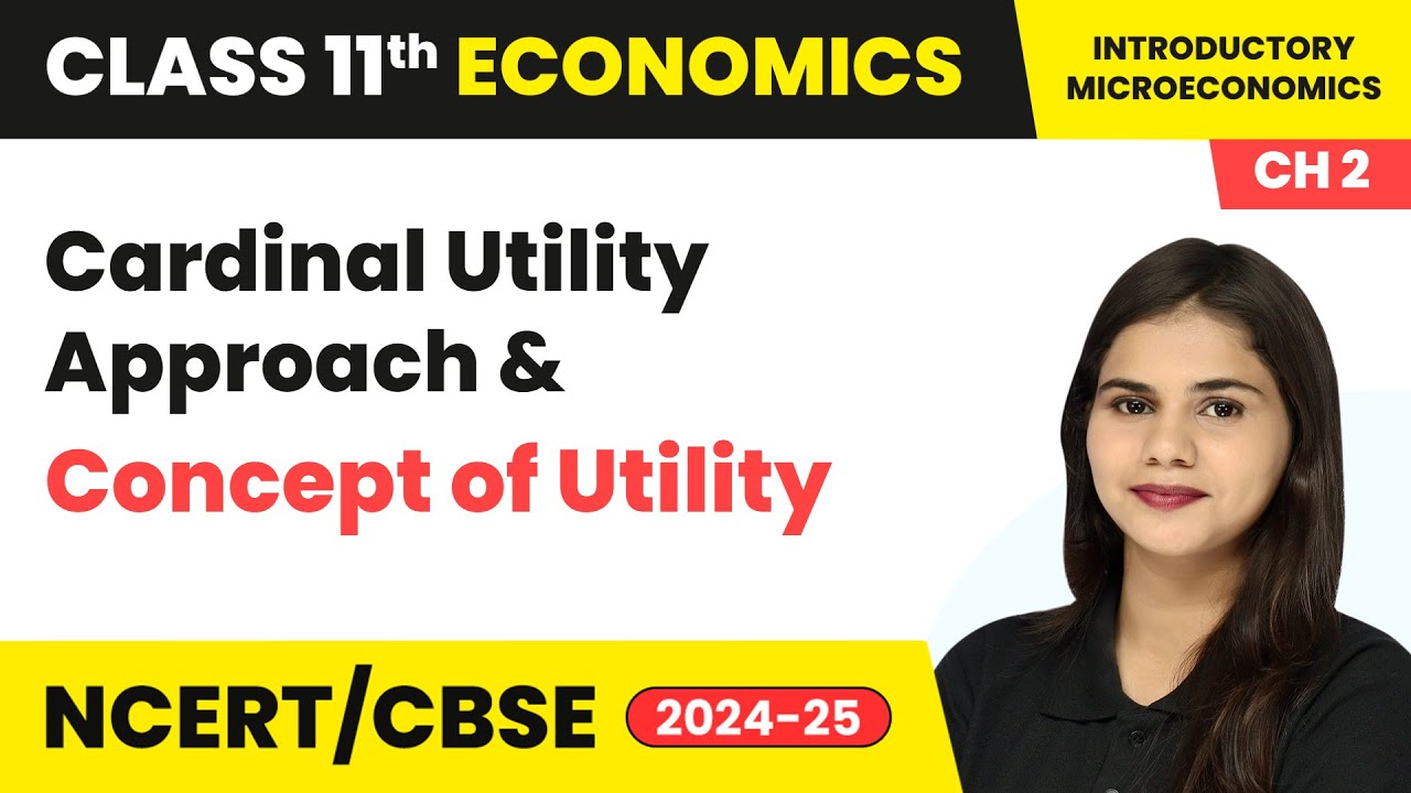 Cardinal Utility Approach & Concept of Utility | Class 11 Economics Chapter 2 | CBSE 2025-26