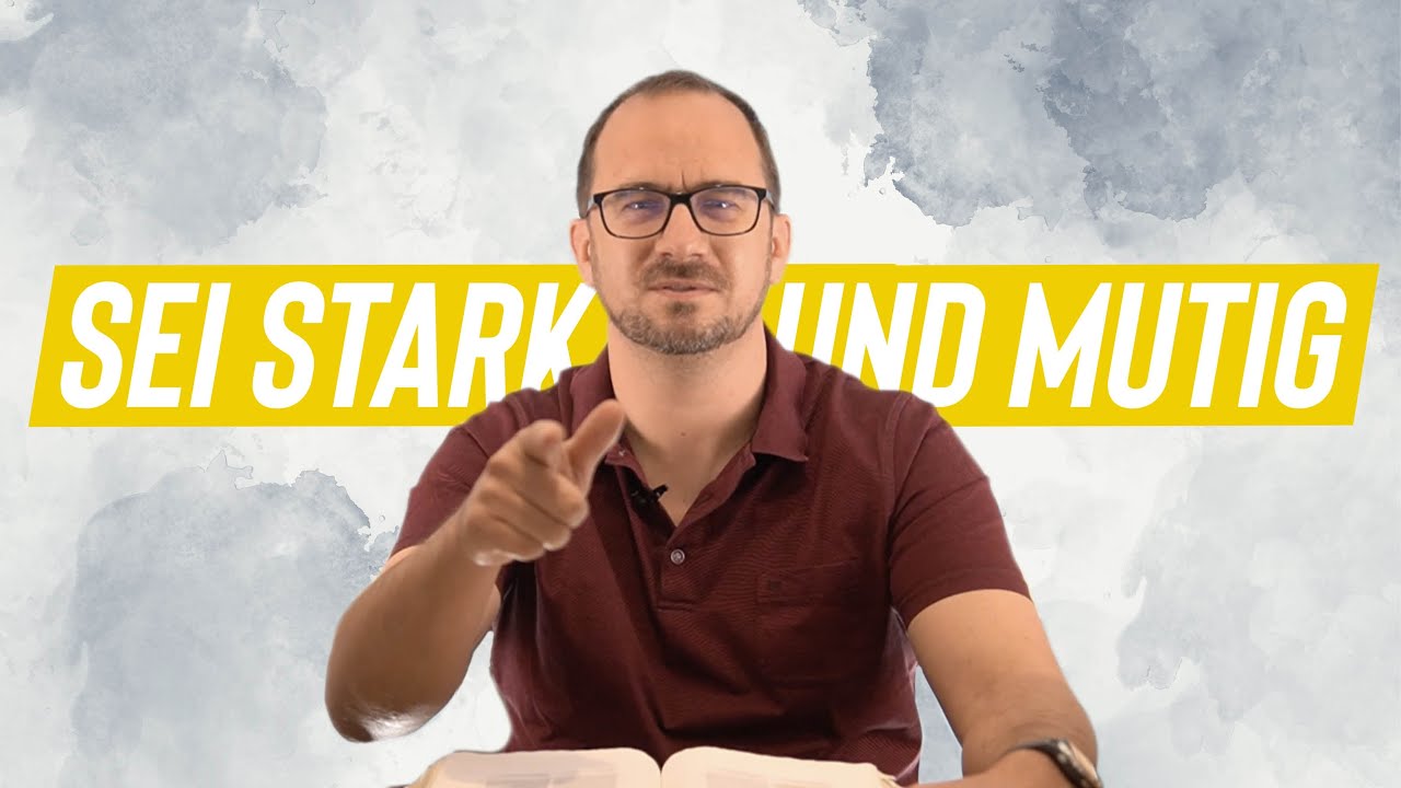 Sei stark und mutig!