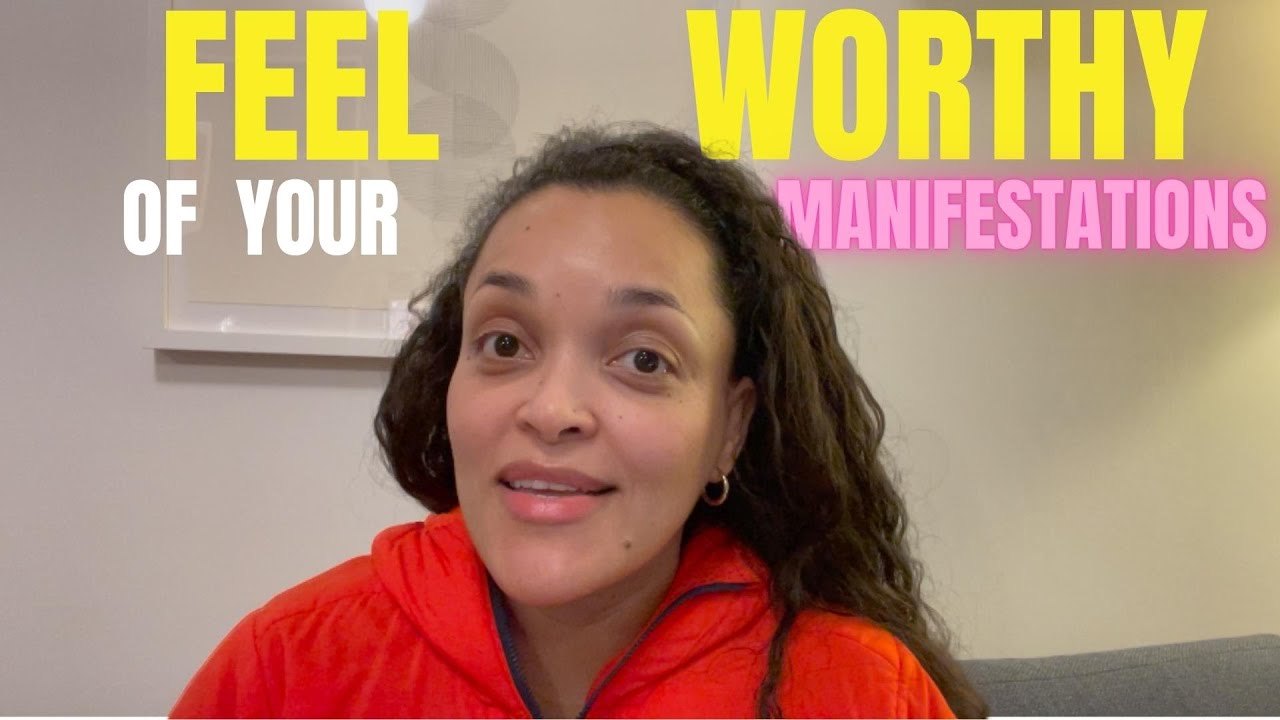 How to feel worthy of your manifestation